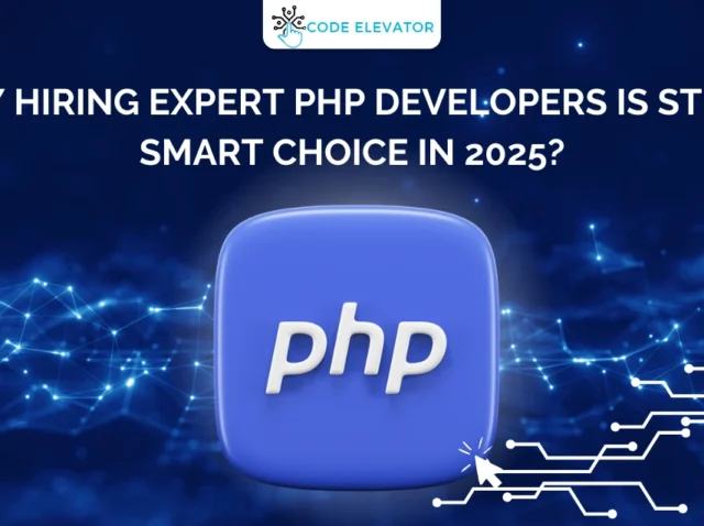 Why Hiring Expert PHP Developers Is Still a Smart Choice in 2025? Expert PHP Developers