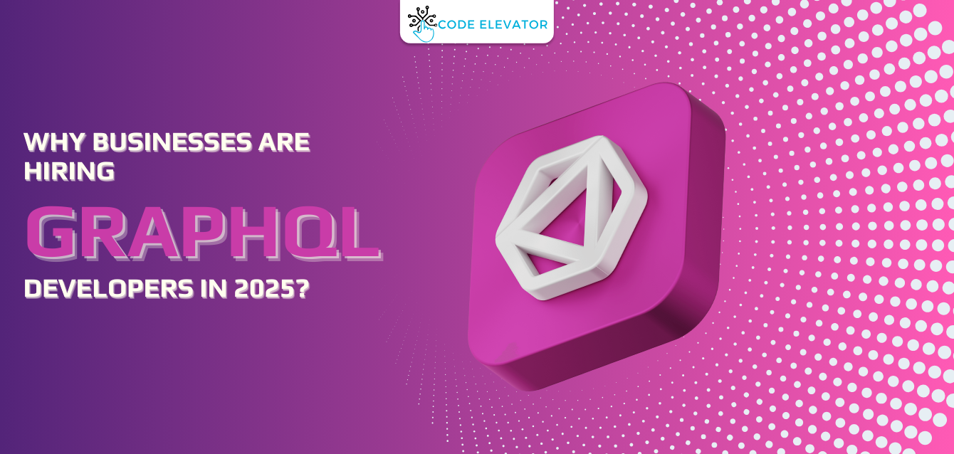 Why Are Businesses Hiring GraphQL Developers in 2025? Hire GraphQL Developers