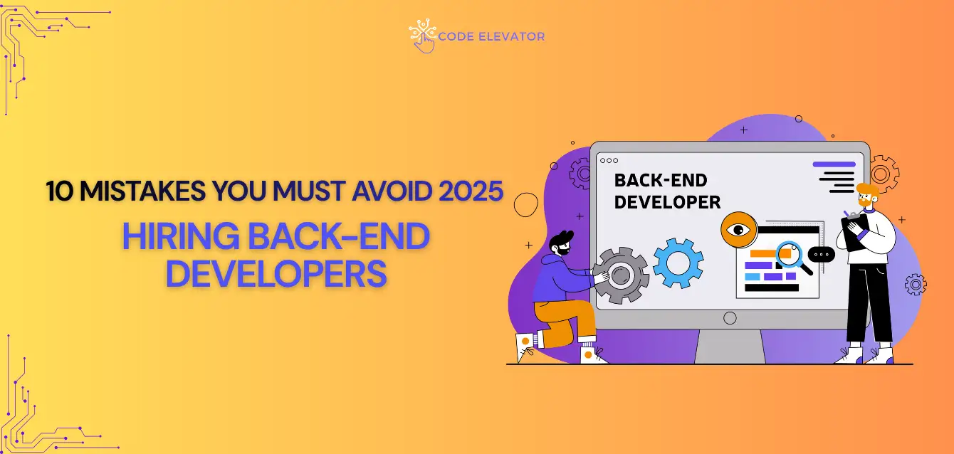 10 Mistakes You Must Avoid When Hiring Backend Developers 2025 hiring back-end developers 2025