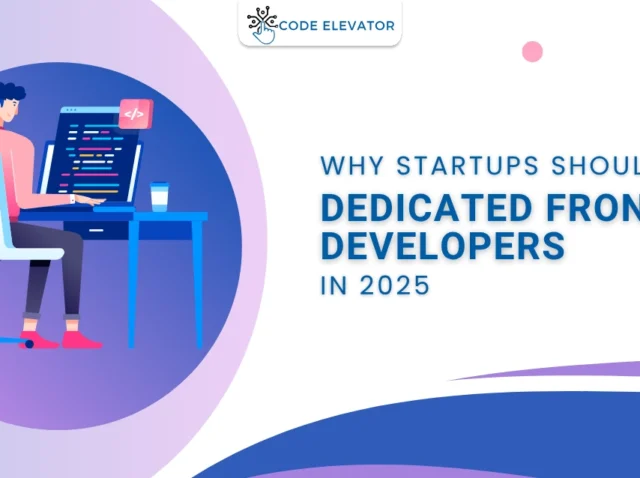 Why Startups Should Hire Dedicated Front-End Developers in 2025 Dedicated Front-End Developers