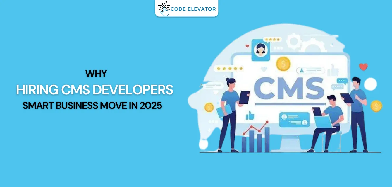 Hiring CMS Developers Is a Smart Business Move