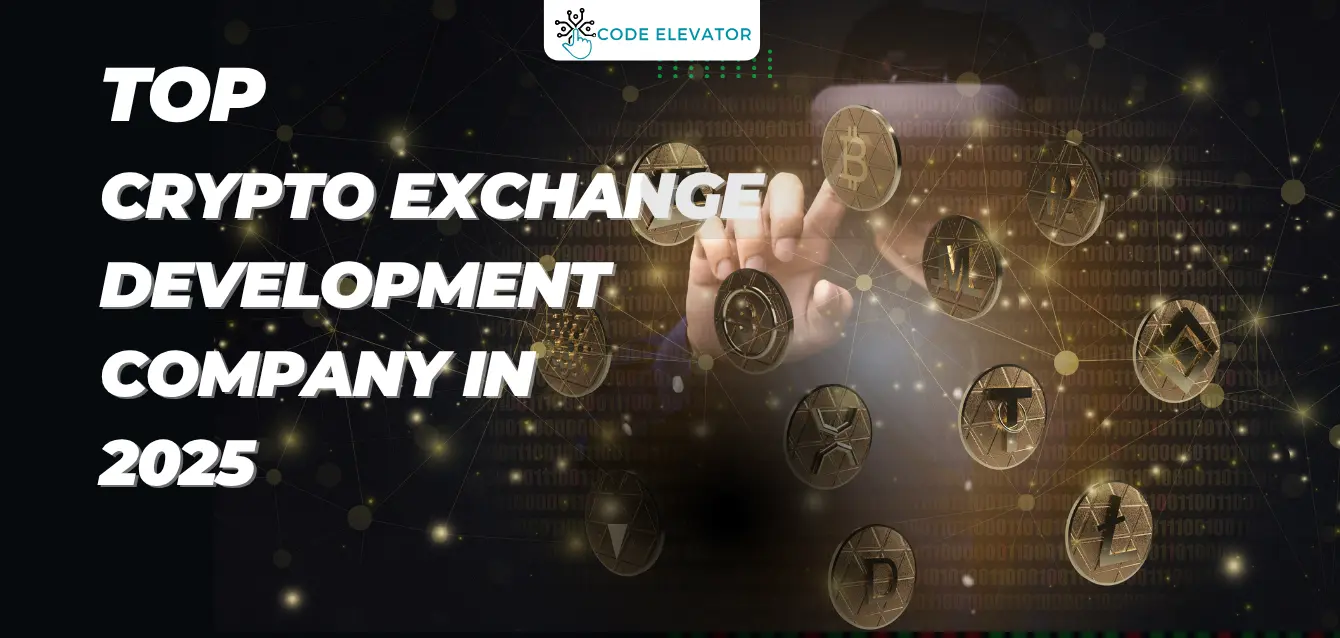 Top Crypto Exchange Development Company in 2025
