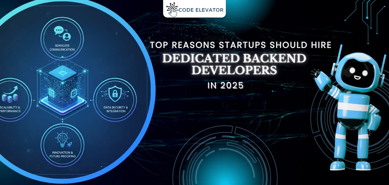 Top Reasons Startups Should Hire Dedicated Backend Developers in 2025 hire Backend Developers