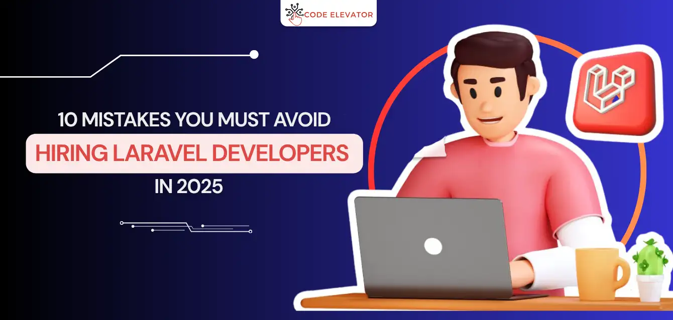 10 Mistakes You Must Avoid: Hiring Laravel Developers 2025 hiring Laravel developers