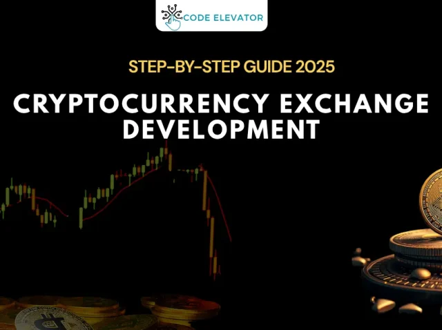 Step-by-Step Guide to Cryptocurrency Exchange Development in 2025