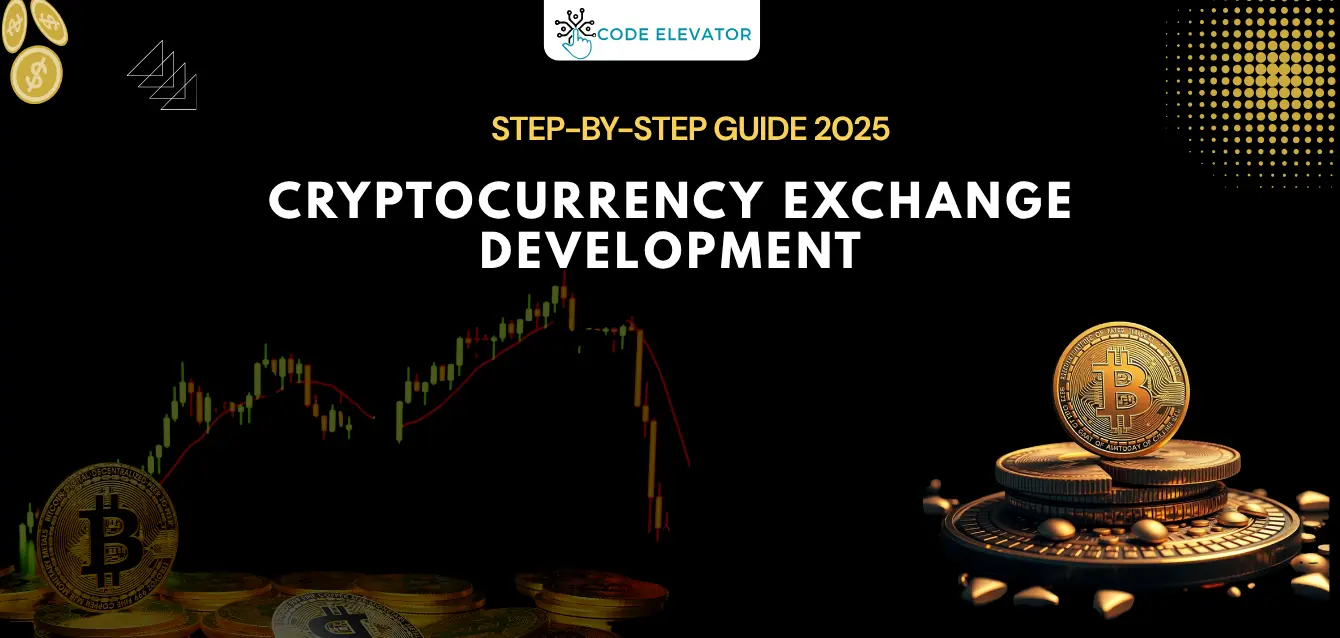 Step-by-Step Guide to Cryptocurrency Exchange Development in 2025