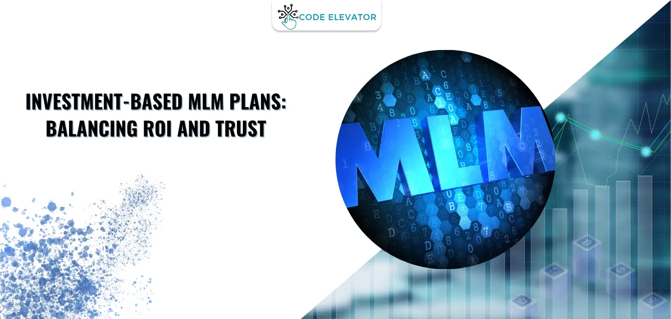 Investment-Based MLM Plans: Balancing ROI and Trust