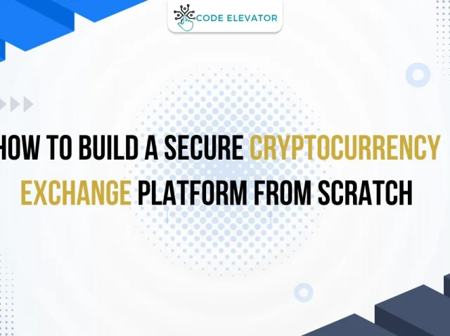 How to Build a Secure Cryptocurrency Exchange Platform From Scratch How to Build a Secure Cryptocurrency Exchange Platform From Scratch