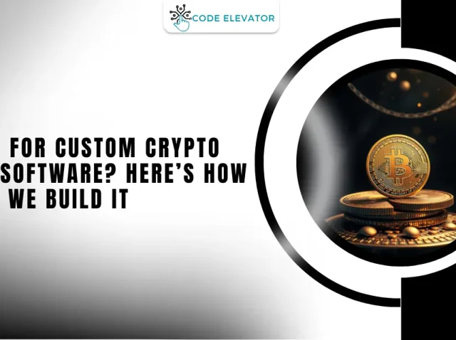 Looking for Custom Crypto Exchange Software? Here’s How We Build It