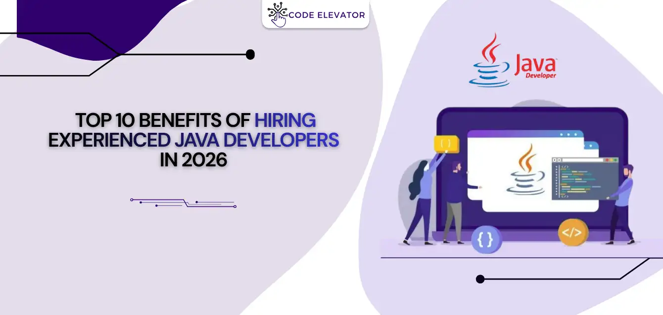 Top 10 Benefits of Hiring Experienced Java Developers in 2026 Benefits of Hiring Java Developers in 2026