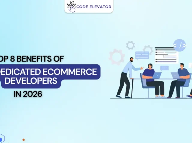 Top 8 Benefits of Hiring Dedicated eCommerce Developers 2026 Hiring Dedicated eCommerce Developers 2026