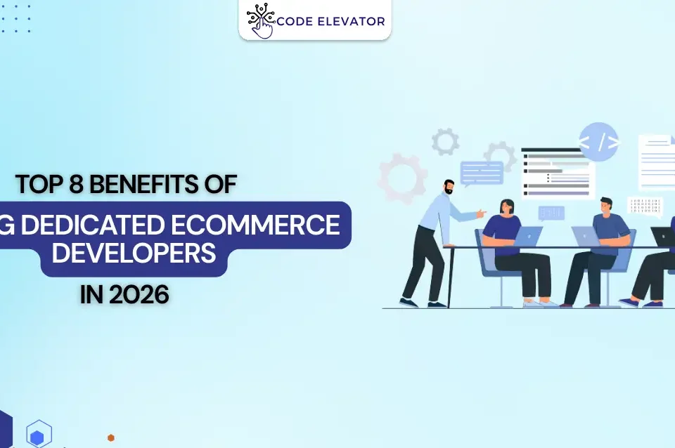 Top 8 Benefits of Hiring Dedicated eCommerce Developers 2026 Hiring Dedicated eCommerce Developers 2026