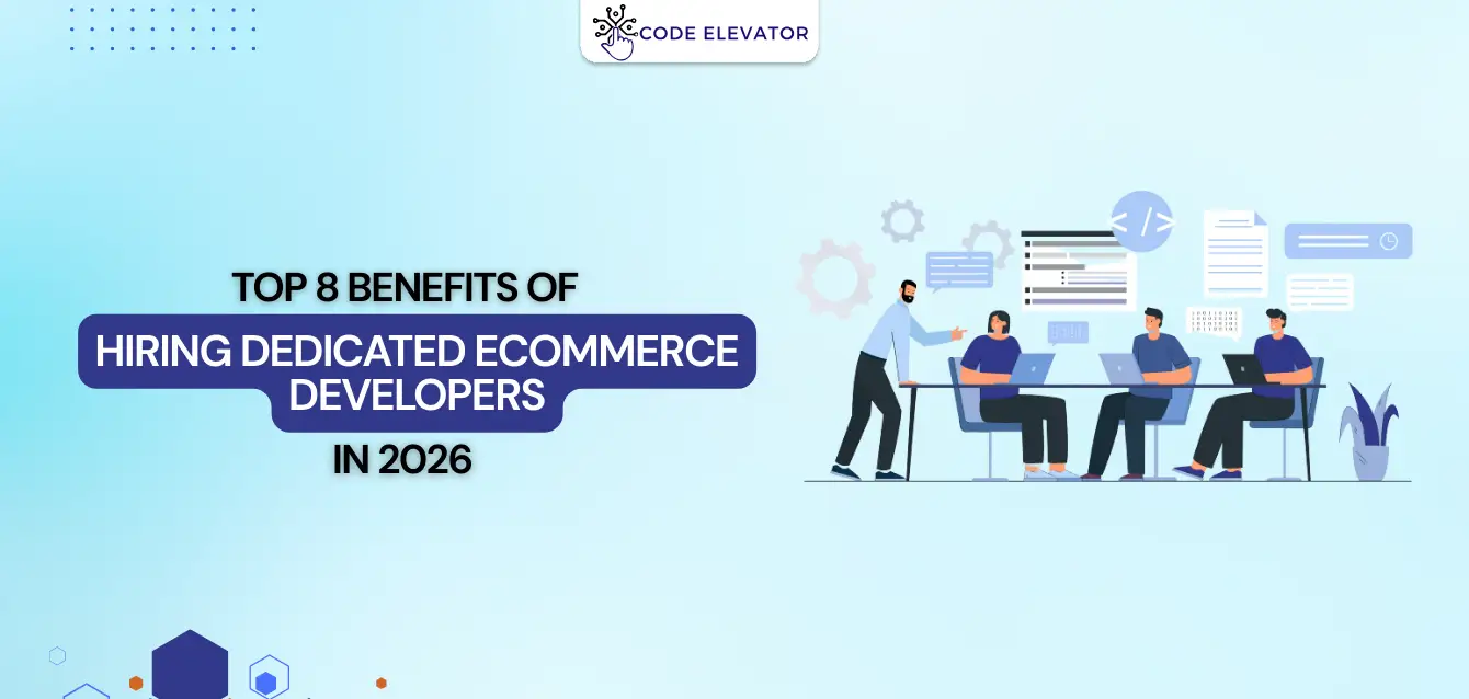 Top 8 Benefits of Hiring Dedicated eCommerce Developers 2026 Hiring Dedicated eCommerce Developers 2026