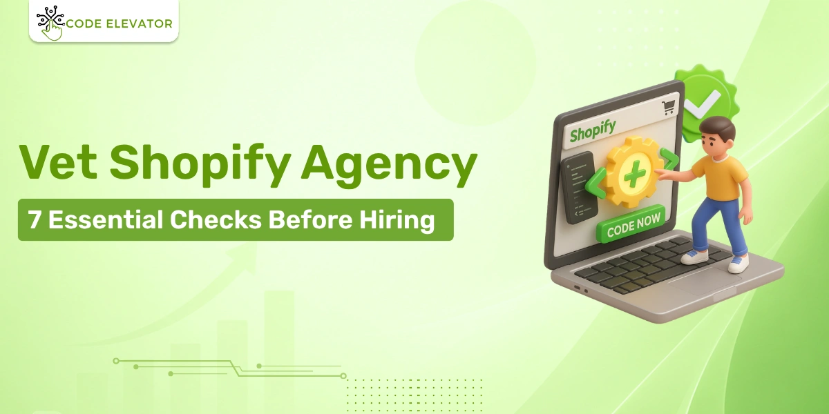 Vet Shopify Agency: 7 Essential Checks Before Hiring